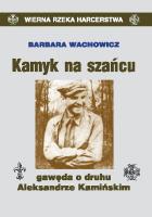 Kamyk na szańcu. Gawęda o druhu A. Kamińskim. Autor: Wachowicz Barbara. SmakLiter.pl Okładka książki Kamyk na szańcu. Gawęda o druhu A. Kamińskim