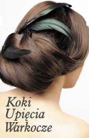 Koki, upięcia, warkocze część II. Autor: Zuzanna Sumirska. SmakLiter.pl Okładka książki Koki, upięcia, warkocze część II