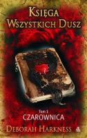 Księga Wszystkich Dusz Tom 1 Czarownica. Autor: Harkness Deborah. SmakLiter.pl Okładka książki Księga Wszystkich Dusz Tom 1 Czarownica