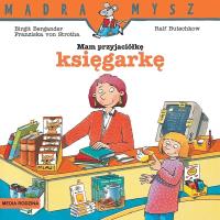 Mądra Mysz - Mam przyjaciółkę księgarkę. Autor: BIRGIT BERGANDER, FRANZISKA VON STRORHA, Ralf Butschkow. SmakLiter.pl Okładka książki Mądra Mysz - Mam przyjaciółkę księgarkę