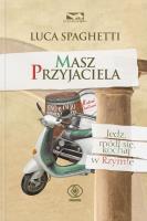 Masz Przyjaciela. Jedz, módl się, kochaj w Rzymie. Autor: Luca Spaghetti. SmakLiter.pl Okładka książki Masz Przyjaciela. Jedz, módl się, kochaj w Rzymie