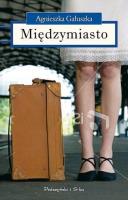 Międzymiasto. Autor: Gałuszka Agnieszka. SmakLiter.pl Okładka książki Międzymiasto