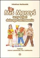 Miś Marcyś uczy dzieci dobrego zachowania. Autor: Maćkowiak Arkadiusz. SmakLiter.pl Okładka książki Miś Marcyś uczy dzieci dobrego zachowania