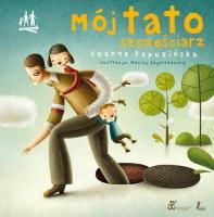 Mój tato szczęściarz. Autor: Joanna Papuzińska. SmakLiter.pl Okładka książki Mój tato szczęściarz