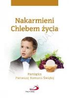 Nakarmieni Chlebem życia. Pamiątka...chłopiec. Autor: ks. Bogusław Zeman SSP, Teresa Małgorzata Wilk. SmakLiter.pl Okładka książki Nakarmieni Chlebem życia. Pamiątka...chłopiec