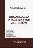 Organizacja pracy małych zespołów w.2012 EKONOMIK. Autor: Andrzej Komosa. SmakLiter.pl Okładka książki Organizacja pracy małych zespołów w.2012 EKONOMIK