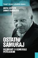 Ostatni Samuraj Rozmowy o Generale Petelickim. Autor: Opracowanie zbiorowe. SmakLiter.pl Okładka książki Ostatni Samuraj Rozmowy o Generale Petelickim