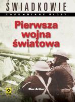 Pierwsza wojna światowa. Świadkowie. Autor: Arthur Max. SmakLiter.pl Okładka książki Pierwsza wojna światowa. Świadkowie