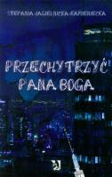 Przechytrzyć Pana Boga. Autor: Jagielnicka-Kamieniecka Stefania. SmakLiter.pl Okładka książki Przechytrzyć Pana Boga