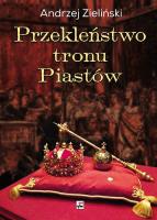 Przekleństwo tronu Piastów. Autor: Dzieliński Andrzej. SmakLiter.pl Okładka książki Przekleństwo tronu Piastów
