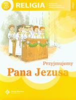 Przyjmujemy Pana Jezusa 3 Religia Podręcznik szkoła podstawowa DiKŚW. Autor: ks. prof. J. Szpet, ks. J. Szpet i D. Jackowiak. SmakLiter.pl Okładka książki Przyjmujemy Pana Jezusa 3 Religia Podręcznik szkoła podstawowa DiKŚW