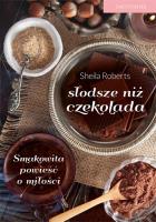 Słodsze niż czekolada. Autor: Roberts Sheila. SmakLiter.pl Okładka książki Słodsze niż czekolada