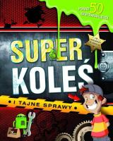 Superkoleś i tajne sprawy. Autor:   Praca zbiorowa. SmakLiter.pl Okładka książki Superkoleś i tajne sprawy