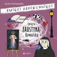 Święci uśmiechnięci - Święta Faustyna Kowalska. Autor: Eliza Piotrowska. SmakLiter.pl Okładka książki Święci uśmiechnięci - Święta Faustyna Kowalska