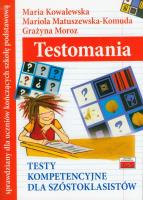 Testomania Testy kompetencyjne dla szóstoklasistów. Autor: Kowalewska Maria, Matuszewska-Komuda Mariola, Moroz Grażyna. SmakLiter.pl Okładka książki Testomania Testy kompetencyjne dla szóstoklasistów
