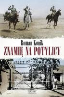 Znamię na potylicy. Opowieść o rotmistrzu Pileckim. Autor: Roman Konik. SmakLiter.pl Okładka książki Znamię na potylicy. Opowieść o rotmistrzu Pileckim