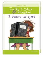 Zuźka D. Zołzik pierwszakiem. Z deszczu pod rynnę. Autor: Park Barbara. SmakLiter.pl Okładka książki Zuźka D. Zołzik pierwszakiem. Z deszczu pod rynnę