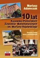10 lat Kujawsko-Pomorskich Zawodów Matematycznych. Autor: Adamczak Mariusz. SmakLiter.pl Okładka książki 10 lat Kujawsko-Pomorskich Zawodów Matematycznych