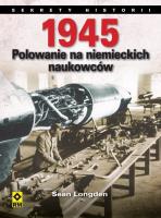 1945. Polowanie na niemieckich naukowców. Autor: Longden Sean. SmakLiter.pl Okładka książki 1945. Polowanie na niemieckich naukowców