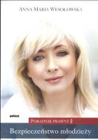 Bezpieczeństwo młodzieży. Poradnik prawny. Autor: Wesołowska Maria Anna. SmakLiter.pl Okładka książki Bezpieczeństwo młodzieży. Poradnik prawny