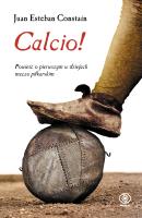 Calcio!. Autor: Juan Esteban Constaín. SmakLiter.pl Okładka książki Calcio!