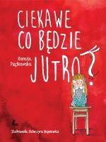 Ciekawe co będzie jutro. Autor: Renata Piątkowska. SmakLiter.pl Okładka książki Ciekawe co będzie jutro