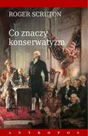 Co znaczy konserwatyzm. Autor: Roger Scruton. SmakLiter.pl Okładka książki Co znaczy konserwatyzm