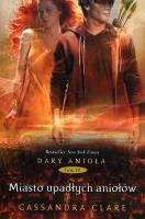 Dary Anioła T.4 Miasto upadłych aniołów. Autor: Clare Cassandra. SmakLiter.pl Okładka książki Dary Anioła T.4 Miasto upadłych aniołów