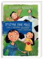 Drużyna pani Miłki, czyli o szacunku, odwadze.... Autor: Grzegorz Kasdepke. SmakLiter.pl Okładka książki Drużyna pani Miłki, czyli o szacunku, odwadze...