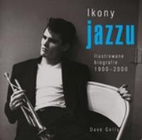 Ikony jazzu. Ilustrowane biografie 1900-2000. Autor: Dave Gelly. SmakLiter.pl Okładka książki Ikony jazzu. Ilustrowane biografie 1900-2000