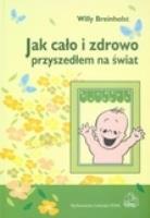 Okładka książki Jak cało i zdrowo przyszedłem na świat