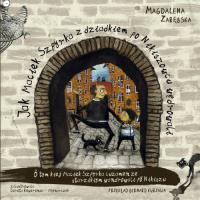 Jak Maciek Szpyrka z dziadkiem po Nikiszowcu.... Autor: Zarębska Magdalena. SmakLiter.pl Okładka książki Jak Maciek Szpyrka z dziadkiem po Nikiszowcu...