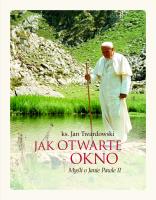 Jak otwarte okno. Myśli o Janie Pawle II. Autor: Jan Twardowski. SmakLiter.pl Okładka książki Jak otwarte okno. Myśli o Janie Pawle II