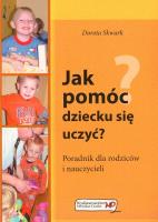 Jak pomóc dziecku się uczyć?. Autor: Dorota Skwark. SmakLiter.pl Okładka książki Jak pomóc dziecku się uczyć?
