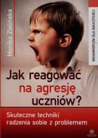 Jak reagować na agresję uczniów? Skuteczne.... Autor: Zaśko-Zielińska Monika. SmakLiter.pl Okładka książki Jak reagować na agresję uczniów? Skuteczne...