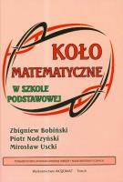 Koło Matematyczne w Szkole Podstawowej SP. Autor: Nodzyński Piotr, Uscki Mirosław. SmakLiter.pl Okładka książki Koło Matematyczne w Szkole Podstawowej SP