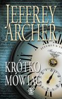 Krótko mówiąc. Autor: Jeffrey Archer. SmakLiter.pl Okładka książki Krótko mówiąc