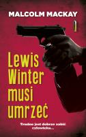 Lewis Winter musi umrzeć. Autor: MacKay Malcolm. SmakLiter.pl Okładka książki Lewis Winter musi umrzeć