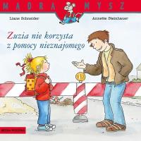 Mądra Mysz - Zuzia nie korzysta z pomocy nieznaj.. Autor: Liane Schneider. SmakLiter.pl Okładka książki Mądra Mysz - Zuzia nie korzysta z pomocy nieznaj.