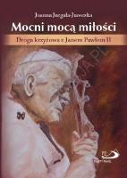 Okładka książki Mocni mocą miłości. Droga krzyżowa z JP II