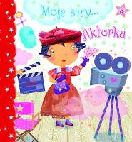 Moje sny... Aktorka. Autor: Nathalie Belineau, Chiara Bordini. SmakLiter.pl Okładka książki Moje sny... Aktorka