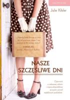 Nasze szczęśliwe dni. Autor: Kibler Julie. SmakLiter.pl Okładka książki Nasze szczęśliwe dni