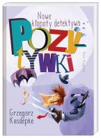 Nowe kłopoty detektywa Pozytywki. Autor: Grzegorz Kasdepke. SmakLiter.pl Okładka książki Nowe kłopoty detektywa Pozytywki