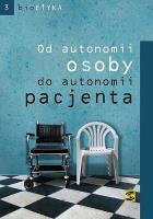 Od autonomii osoby do autonomii pacjenta. Autor: praca zbiorowa. SmakLiter.pl Okładka książki Od autonomii osoby do autonomii pacjenta