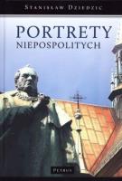 Portrety niepospolitych. Autor: Dziedzic Stanisław. SmakLiter.pl Okładka książki Portrety niepospolitych