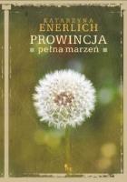 Prowincja pełna marzeń (Audiobook) - Audiobook. Autor: Katarzyna Enerlich. SmakLiter.pl Okładka książki Prowincja pełna marzeń (Audiobook) - Audiobook