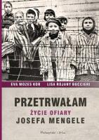 Przetrwałam. Życie ofiary Josefa Mengele. Autor: Eva Mozes Kor, Lisa Rojany Buccieri. SmakLiter.pl Okładka książki Przetrwałam. Życie ofiary Josefa Mengele