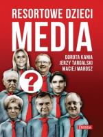 Resortowe dzieci. Media. Autor: Kania Dorota, Targalski Jerzy, Marosz Maciej. SmakLiter.pl Okładka książki Resortowe dzieci. Media