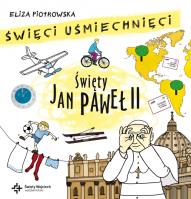Święci uśmiechnięci. Święty Jan Paweł II. Autor: Eliza Piotrowska. SmakLiter.pl Okładka książki Święci uśmiechnięci. Święty Jan Paweł II