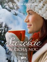 Szczęście w cichą noc. Autor: Anna Ficner-Ogonowska. SmakLiter.pl Okładka książki Szczęście w cichą noc